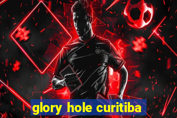 glory hole curitiba